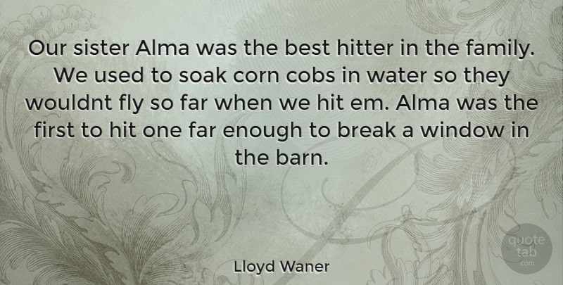 Lloyd Waner Quote About Water, Barns, Ems: Our Sister Alma Was The...