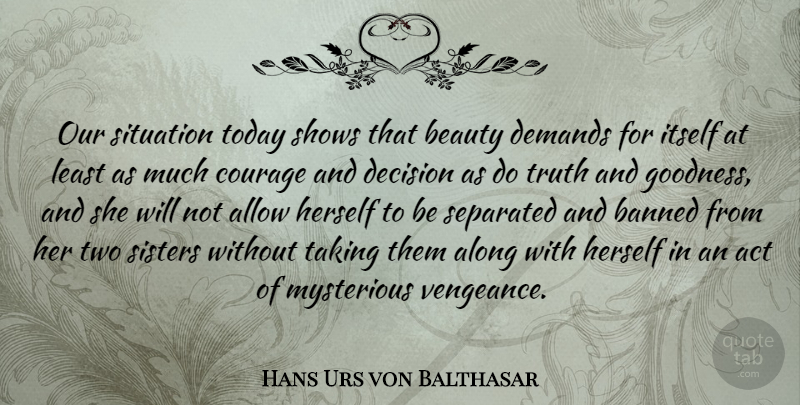 Hans Urs von Balthasar Quote About Two, Decision, Demand: Our Situation Today Shows That...