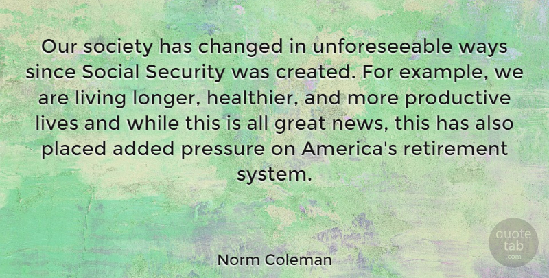 Norm Coleman Quote About Retirement, America, Productive Life: Our Society Has Changed In...