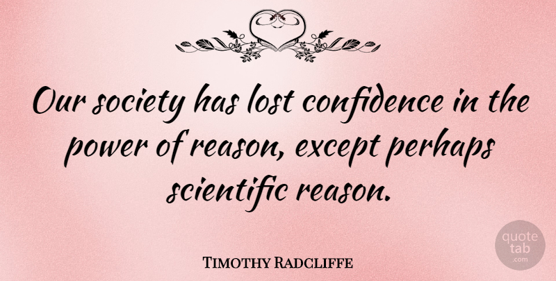 Timothy Radcliffe Quote About Our Society, Reason, Lost: Our Society Has Lost Confidence...