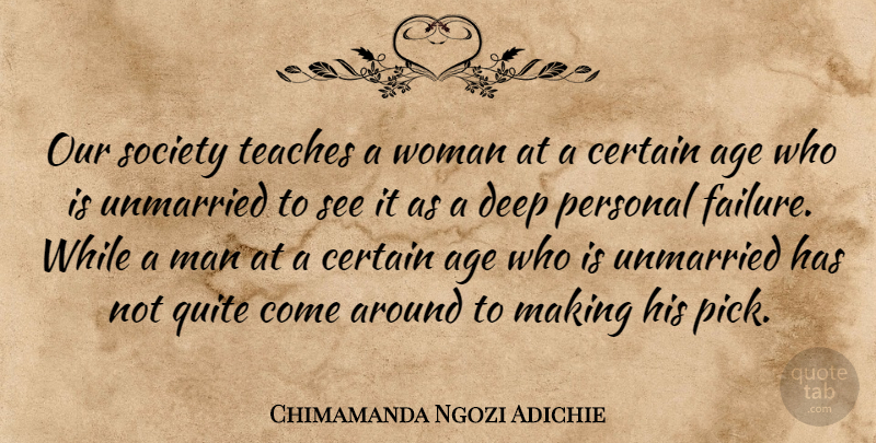 Chimamanda Ngozi Adichie Quote About Men, Age, Our Society: Our Society Teaches A Woman...