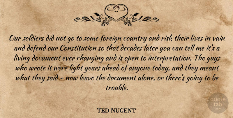 Ted Nugent Quote About Country, Light Years, Guy: Our Soldiers Did Not Go...
