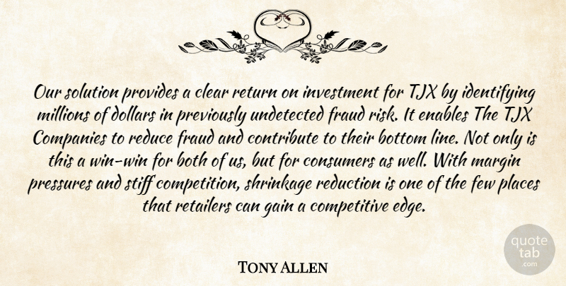 Tony Allen Quote About Both, Bottom, Clear, Companies, Consumers: Our Solution Provides A Clear...