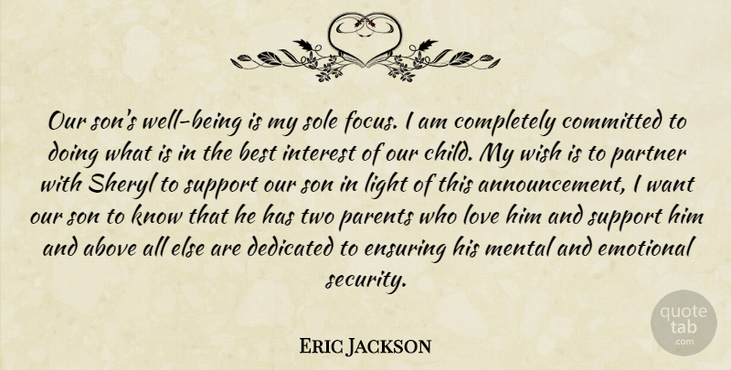 Eric Jackson Quote About Above, Best, Committed, Dedicated, Emotional: Our Sons Well Being Is...