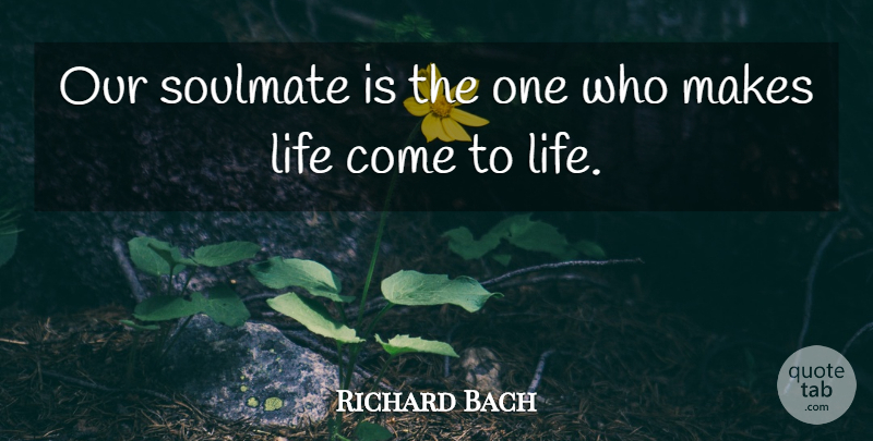 Richard Bach Quote About Anniversary, Soulmate, Soul Mate: Our Soulmate Is The One...