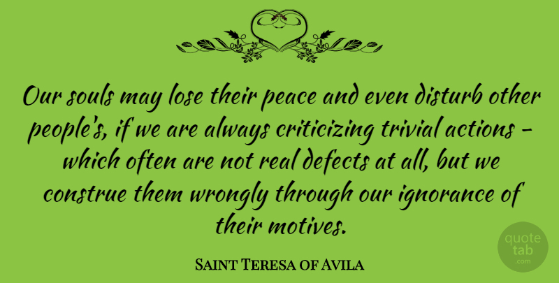 Saint Teresa of Avila Quote About Defects, Disturb, Lose, Peace, Souls: Our Souls May Lose Their...