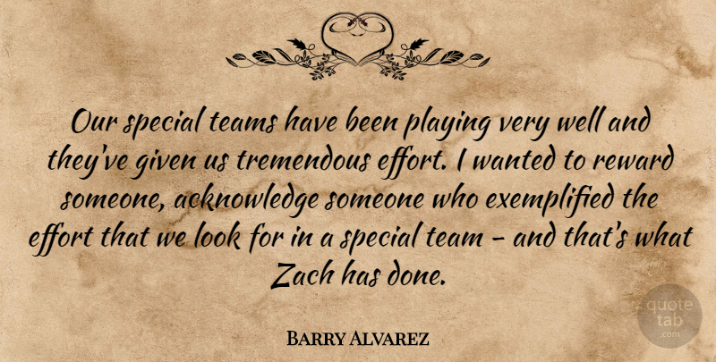Barry Alvarez Quote About Effort, Given, Playing, Reward, Special: Our Special Teams Have Been...