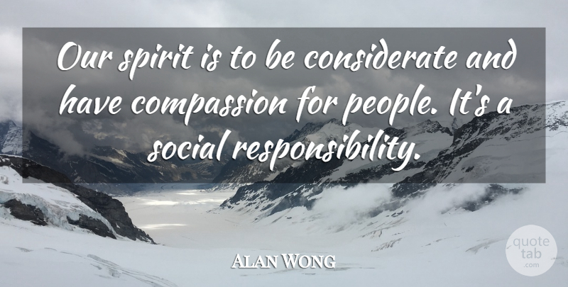 Alan Wong Quote About Compassion, Social, Spirit: Our Spirit Is To Be...