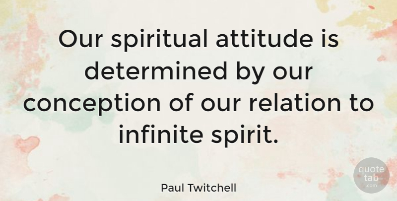 Paul Twitchell Quote About Spiritual, Attitude, Determined: Our Spiritual Attitude Is Determined...
