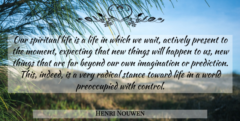 Henri Nouwen Quote About Spiritual, Imagination, Waiting: Our Spiritual Life Is A...