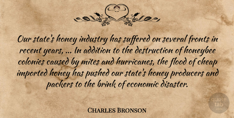 Charles Bronson Quote About Addition, Brink, Caused, Cheap, Colonies: Our States Honey Industry Has...