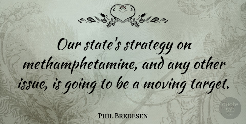 Phil Bredesen Quote About Moving On, Issues, Target: Our States Strategy On Methamphetamine...
