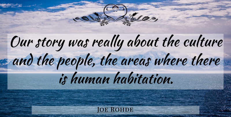 Joe Rohde Quote About Areas, Culture, Human: Our Story Was Really About...