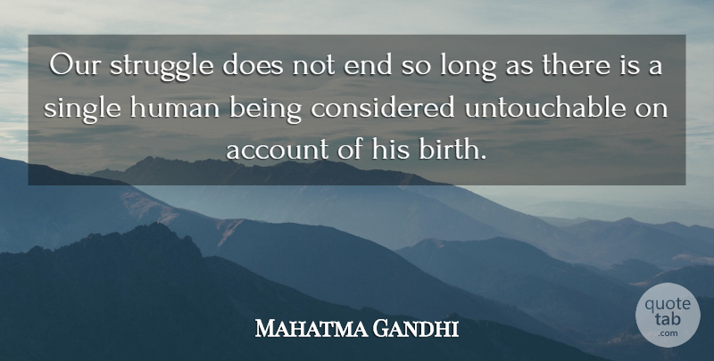 Mahatma Gandhi Quote About Struggle, Long, Doe: Our Struggle Does Not End...
