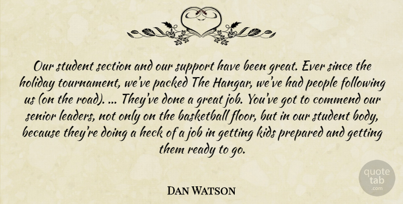 Dan Watson Quote About Basketball, Commend, Following, Great, Heck: Our Student Section And Our...
