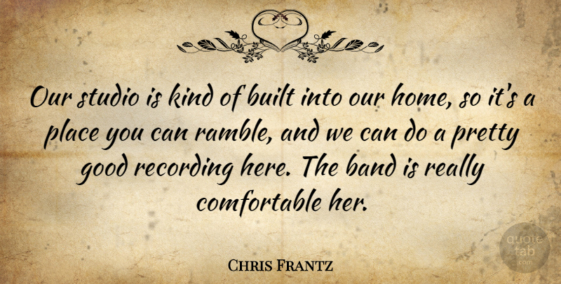 Chris Frantz Quote About American Musician, Built, Good, Recording, Studio: Our Studio Is Kind Of...