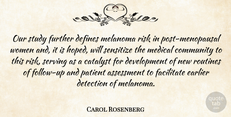 Carol Rosenberg Quote About Assessment, Catalyst, Community, Defines, Detection: Our Study Further Defines Melanoma...