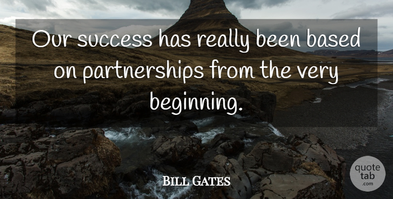 Bill Gates Quote About Inspirational, Motivational, Business: Our Success Has Really Been...