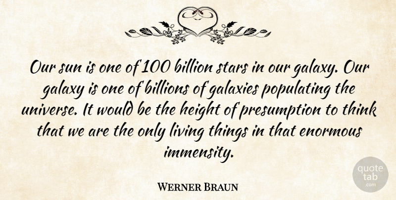 Werner Braun Quote About Billion, Billions, Enormous, Galaxies, Galaxy: Our Sun Is One Of...