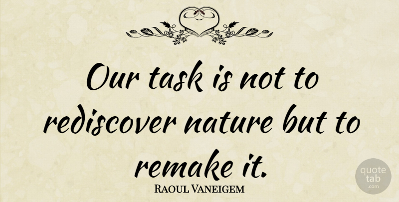Raoul Vaneigem Quote About Nature, Tasks, Rediscovery: Our Task Is Not To...