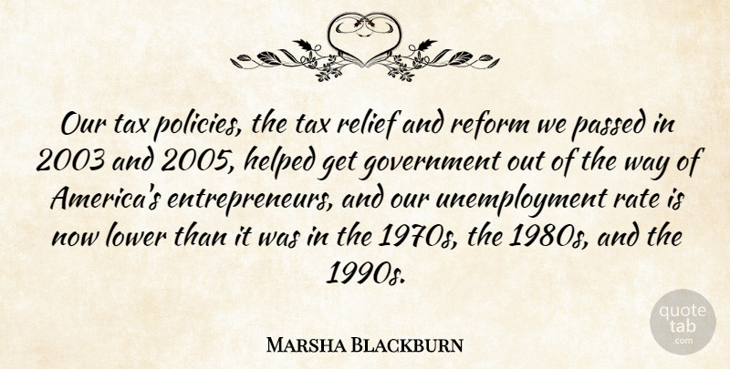 Marsha Blackburn Quote About Government, America, Entrepreneur: Our Tax Policies The Tax...