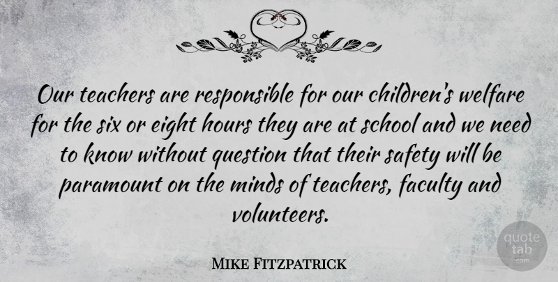Mike Fitzpatrick Quote About Teacher, Children, School: Our Teachers Are Responsible For...
