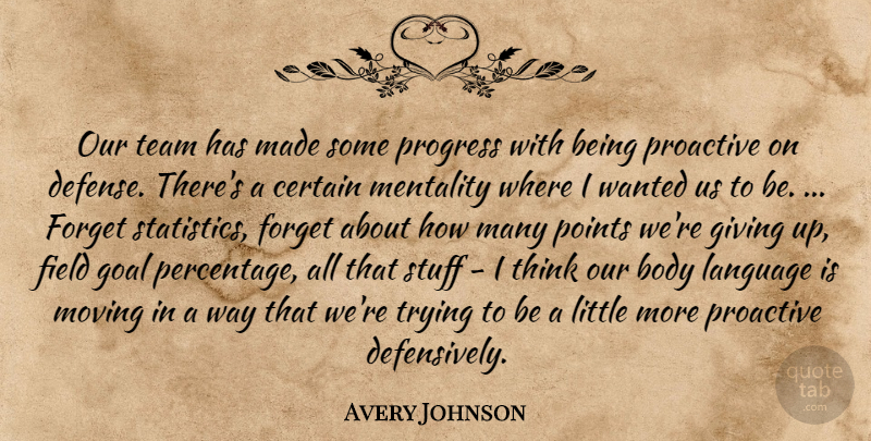 Avery Johnson Quote About Body, Certain, Field, Forget, Giving: Our Team Has Made Some...
