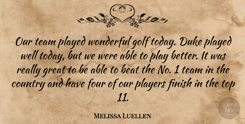 Melissa Luellen Quote About Beat, Country, Duke, Finish, Four: Our Team Played Wonderful Golf...