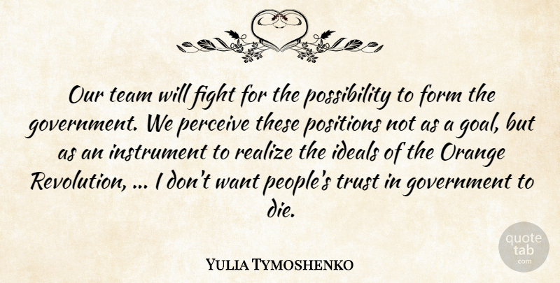 Yulia Tymoshenko Quote About Fight, Form, Government, Ideals, Instrument: Our Team Will Fight For...