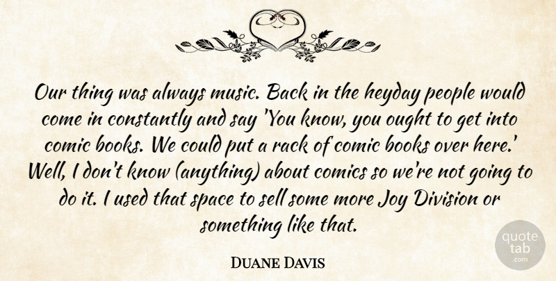 Duane Davis Quote About Books, Comic, Comics, Constantly, Division: Our Thing Was Always Music...