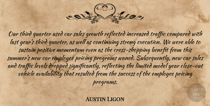 Austin Ligon Quote About Benefit, Car, Compared, Continuing, Dropped: Our Third Quarter Used Car...