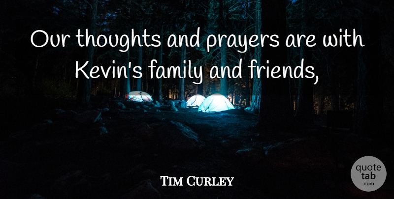Tim Curley Quote About Family, Prayers, Thoughts: Our Thoughts And Prayers Are...