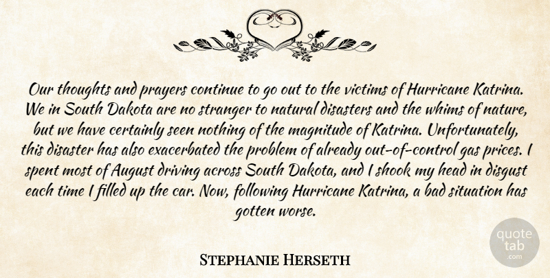Stephanie Herseth Quote About Across, August, Bad, Certainly, Continue: Our Thoughts And Prayers Continue...