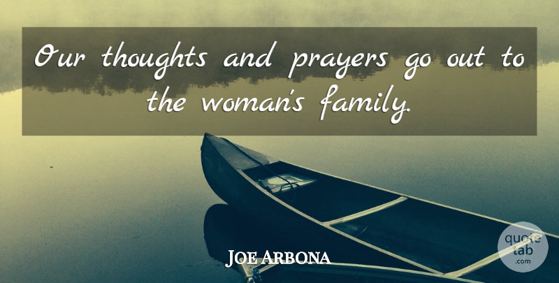Joe Arbona Quote About Family, Prayers, Thoughts: Our Thoughts And Prayers Go...