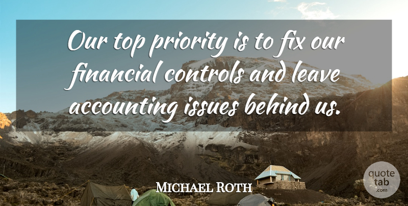 Michael Roth Quote About Accounting, Behind, Controls, Financial, Fix: Our Top Priority Is To...