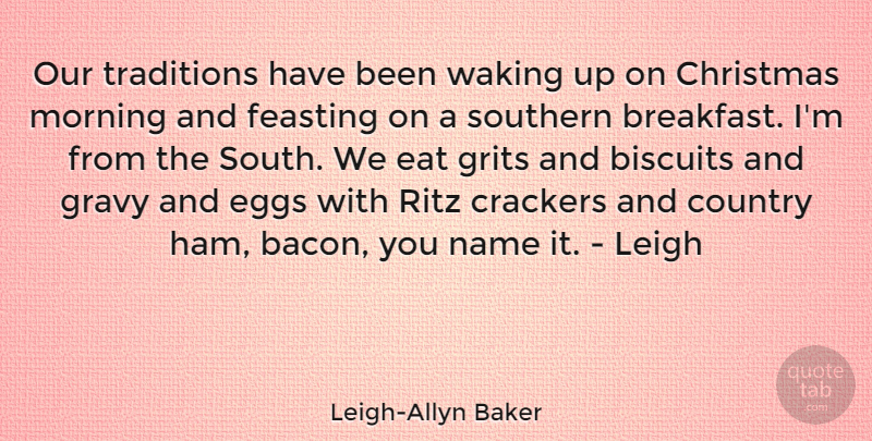 Leigh-Allyn Baker Quote About Christmas, Country, Morning: Our Traditions Have Been Waking...