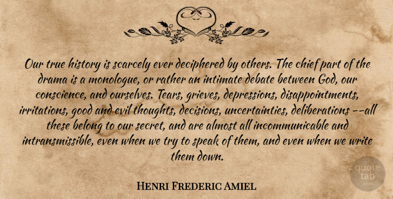 Henri Frederic Amiel Quote About Disappointment, Drama, Writing: Our True History Is Scarcely...