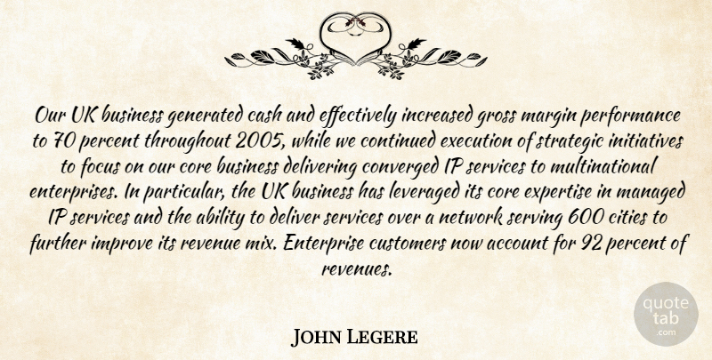 John Legere Quote About Ability, Account, Business, Cash, Cities: Our Uk Business Generated Cash...