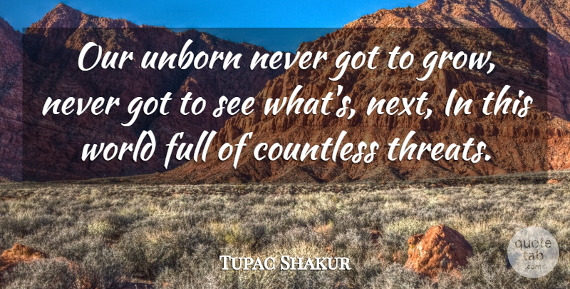 Tupac Shakur Quote About Rapper, World, Next: Our Unborn Never Got To...