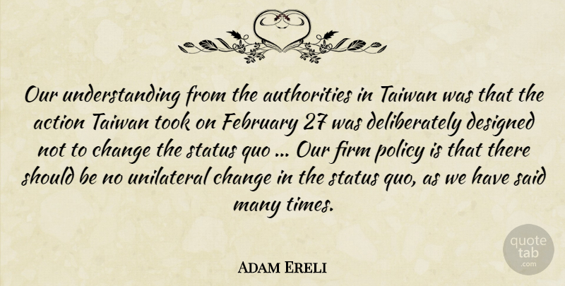Adam Ereli Quote About Action, Change, Designed, February, Firm: Our Understanding From The Authorities...