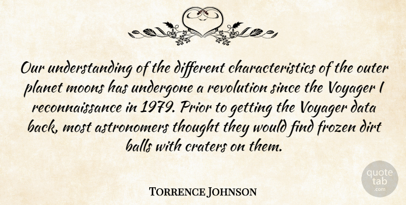 Torrence Johnson Quote About Balls, Data, Dirt, Frozen, Outer: Our Understanding Of The Different...