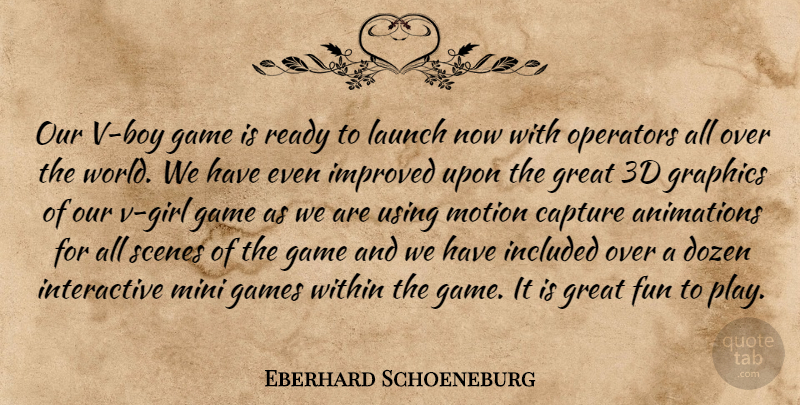 Eberhard Schoeneburg Quote About Capture, Dozen, Fun, Game, Games: Our V Boy Game Is...