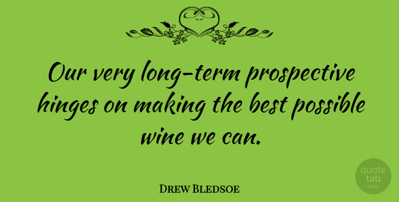 Drew Bledsoe Quote About Best, Hinges: Our Very Long Term Prospective...