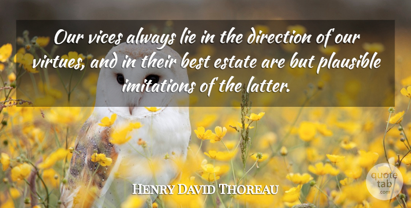Henry David Thoreau Quote About Lying, Character, Vices: Our Vices Always Lie In...