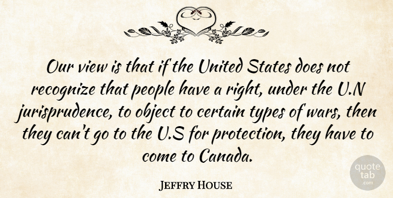 Jeffry House Quote About Certain, Object, People, Recognize, States: Our View Is That If...