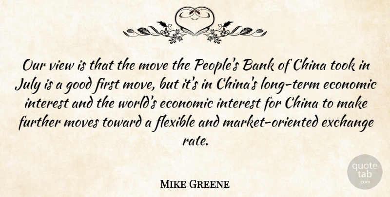 Mike Greene Quote About Bank, China, Economic, Exchange, Flexible: Our View Is That The...