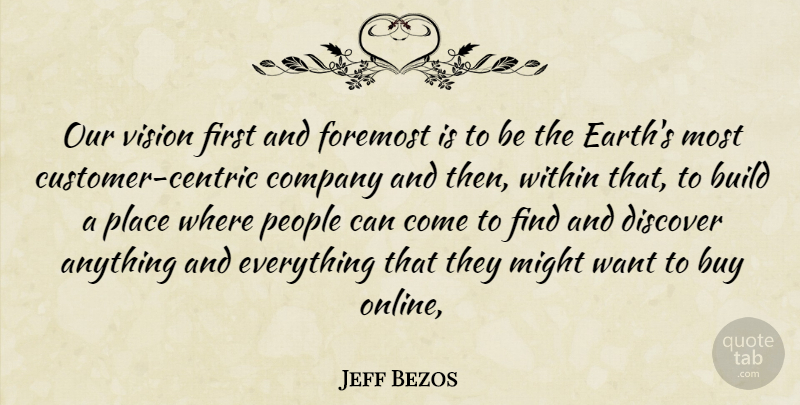 Jeff Bezos Quote About Build, Buy, Company, Discover, Foremost: Our Vision First And Foremost...