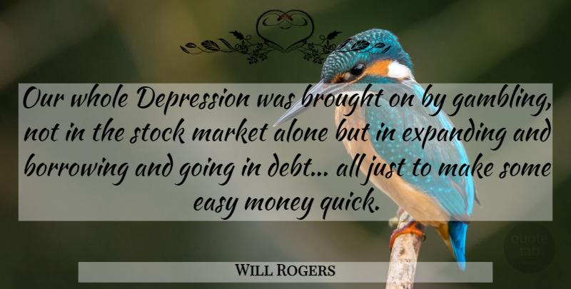 Will Rogers Quote About Gambling, Debt, Great Depression: Our Whole Depression Was Brought...