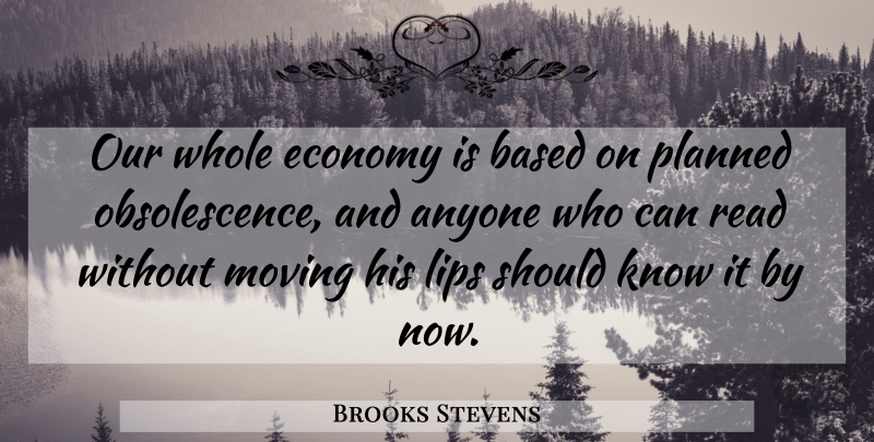 Brooks Stevens Quote About Moving, Lips, Economy: Our Whole Economy Is Based...
