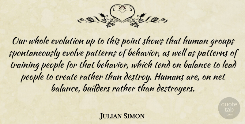 Julian Simon Quote About People, Training, Balance: Our Whole Evolution Up To...
